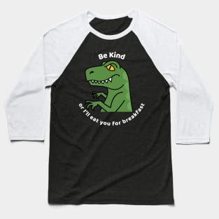 Be Kind Or I'll Eat You For Breakfast Funny Saying Baseball T-Shirt